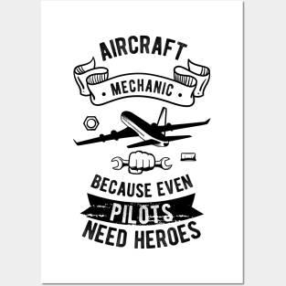 Aircraft Mechanic Because Even Pilots Need Heroes Posters and Art